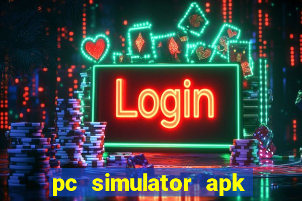 pc simulator apk dinheiro infinito